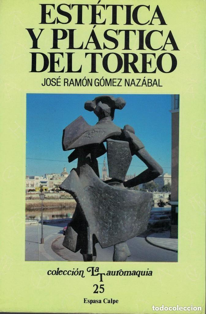 Libros de segunda mano: G&Oacute;MEZ NAZ&Aacute;BAL ,, Est&eacute;tica y pl&aacute;stica del toreo, ESPASA CALPE,1989,