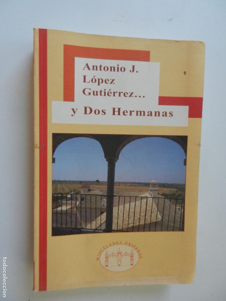 Libros de segunda mano: MISCELANEA ORIPENSE - ANTONIO J LOPEZ GUTIERREZ ... Y DOS HERMANAS 2015