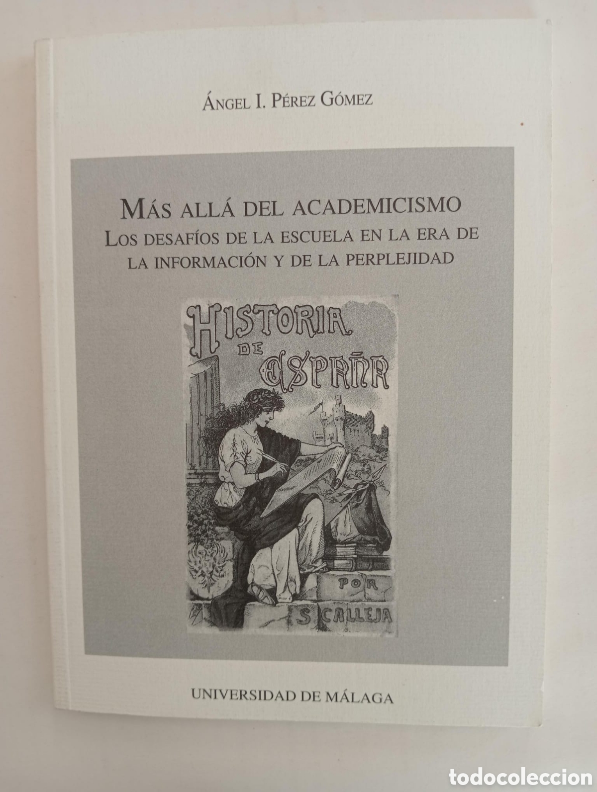 Libros de segunda mano: &Aacute;ngel I. P&eacute;rez G&oacute;mez. M&aacute;s all&aacute; del academicismo. Los desaf&iacute;os de la escuela en la era de la....