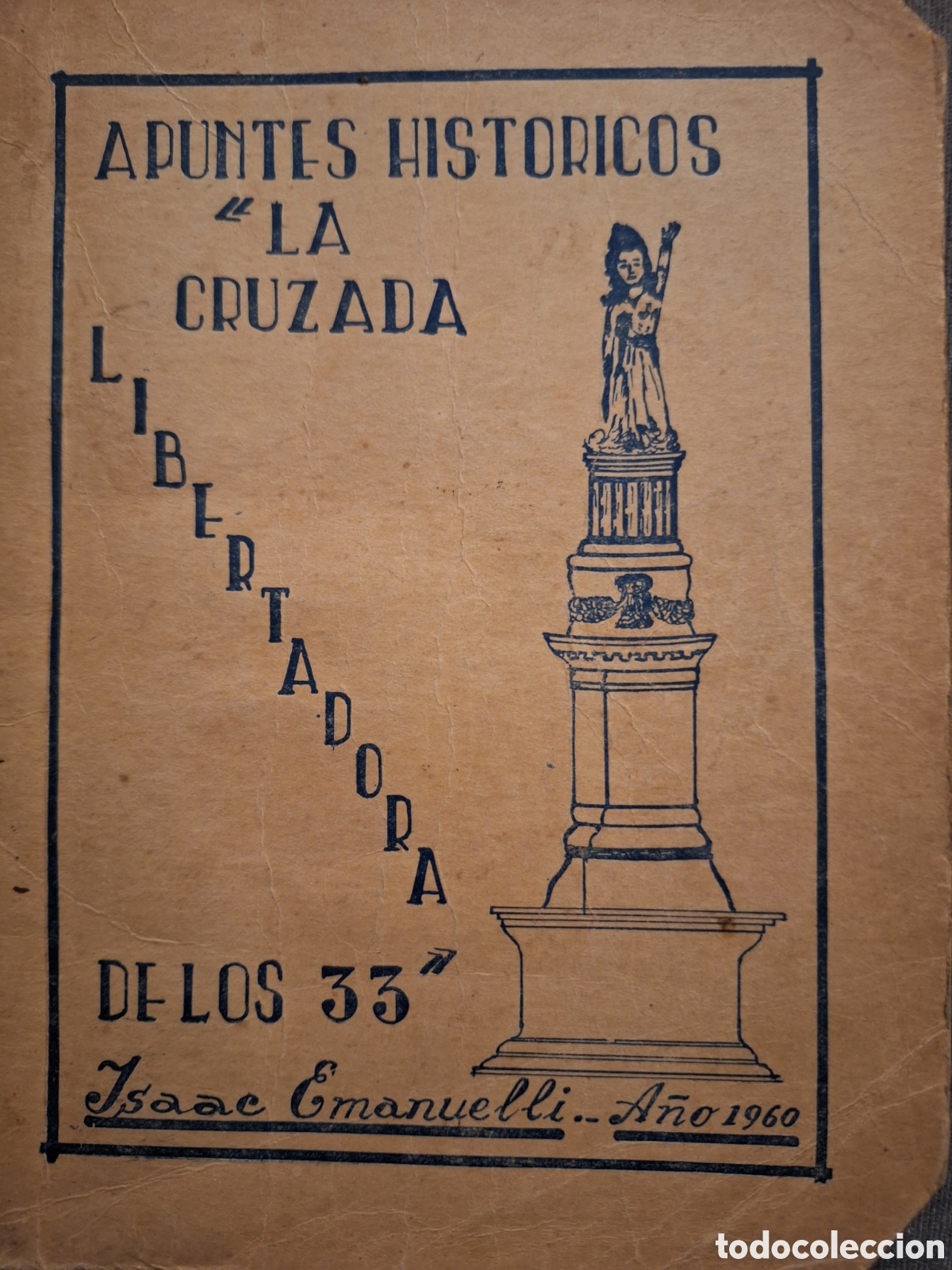 Libros de segunda mano: APUNTES HISTORICOS DE LA CRUZADA LIBERTADORA DE LOS 33 ISAAC EMANUELLI A&Ntilde;O 1960
