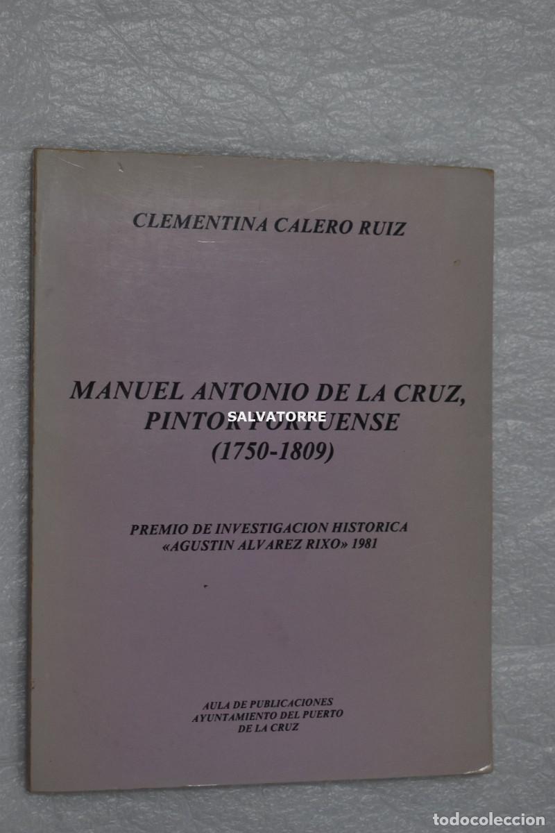 Libros de segunda mano: CLEMENTINA CALERO RUIZ. MANUEL ANTONIO DE LA CRUZ, PINTOR PORTUENSE 1750 1809. TENERIFE PUERTO CRUZ