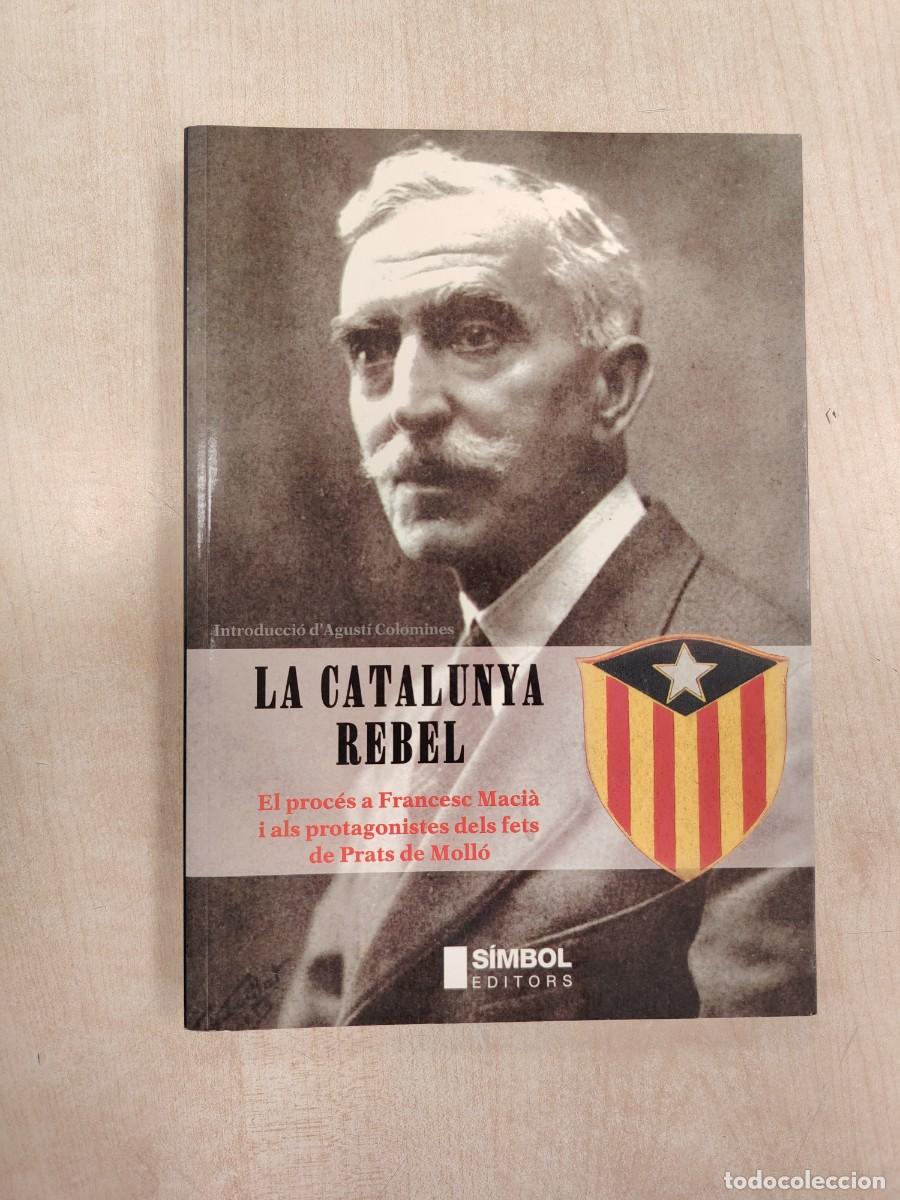 Libros de segunda mano: LA CATALUNYA REBEL: EL PROC&Eacute;S A FRANCESC MACI&Agrave; I PRATS DE MOLL&Oacute; - AGUST&Iacute; COLOMINES (S&Iacute;MBOL EDITORS)