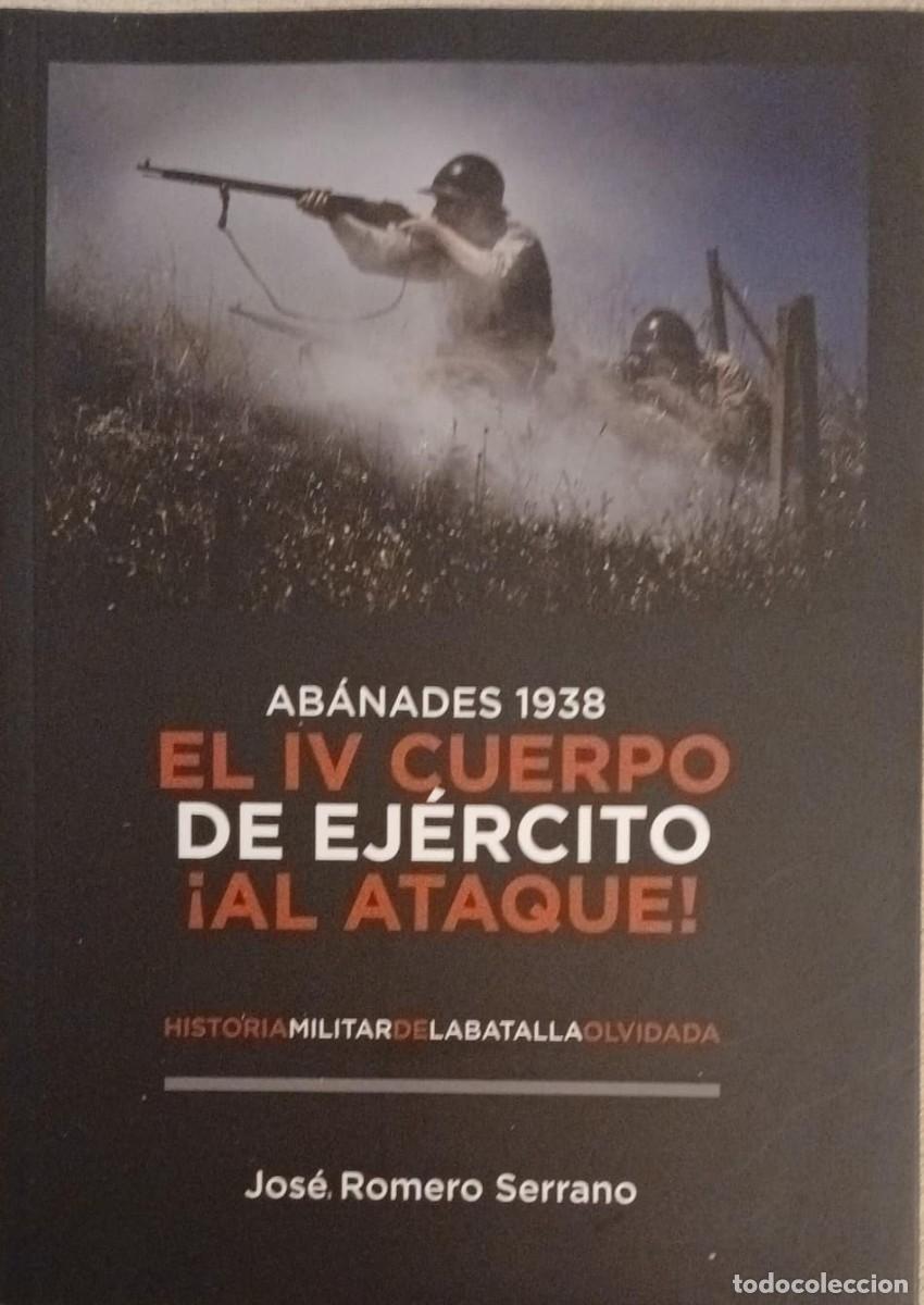 Libros de segunda mano: Ab&aacute;nades 1938. El IV Cuerpo del Ej&eacute;rcito &iexcl;al ataque!. Historia militar de la batalla olvidada