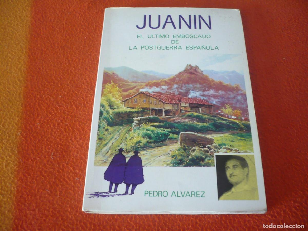 Libros de segunda mano: JUANIN EL ULTIMO EMBOSCADO DE LA POSTGUERRA ESPA&Ntilde;OLA (PEDRO ALVAREZ) MAQUIS CANTABRIA GUERRILLA