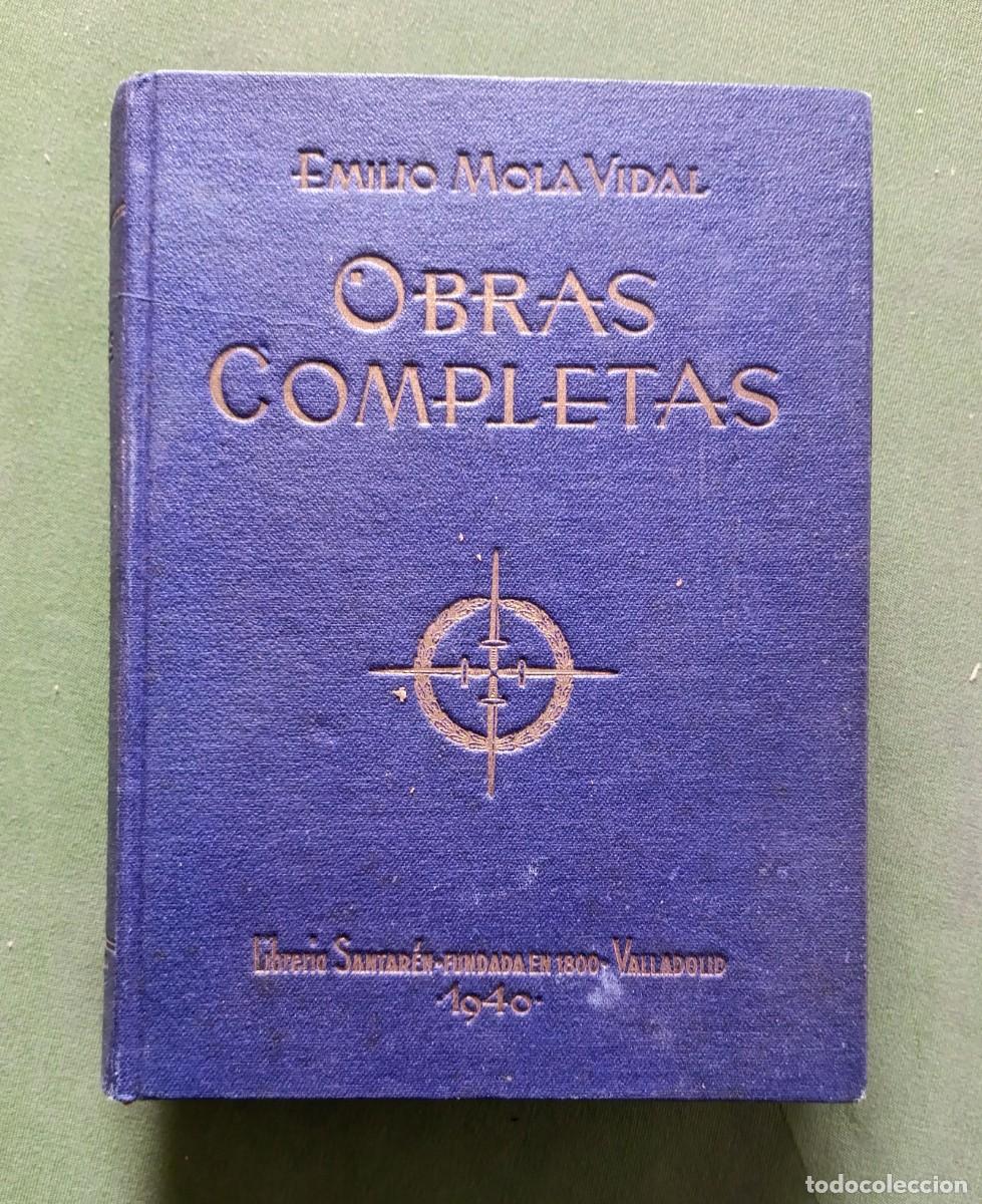 Libros de segunda mano: OBRAS COMPLETAS DE EMILIO MOLA VIDAL - OBRA COMPLETA EN UN VOLUMEN - 1&ordf; ed. 1940