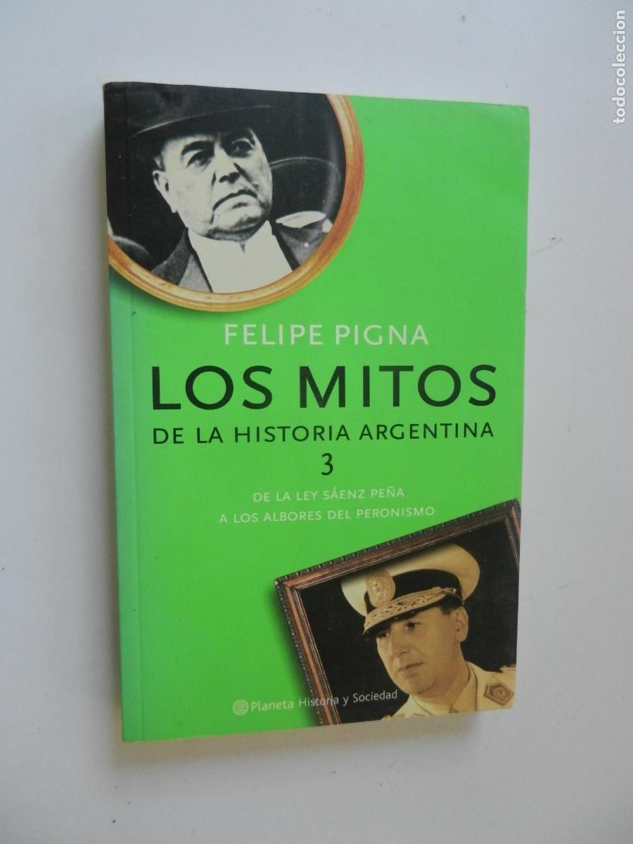 Libros de segunda mano: LOS MITOS DE LA HISTORIA ARGENTINA - 3- DE LA LEY DE ZANZ PE&Ntilde;A A LOS ALBORES DEL PERONISMO - PLANETA