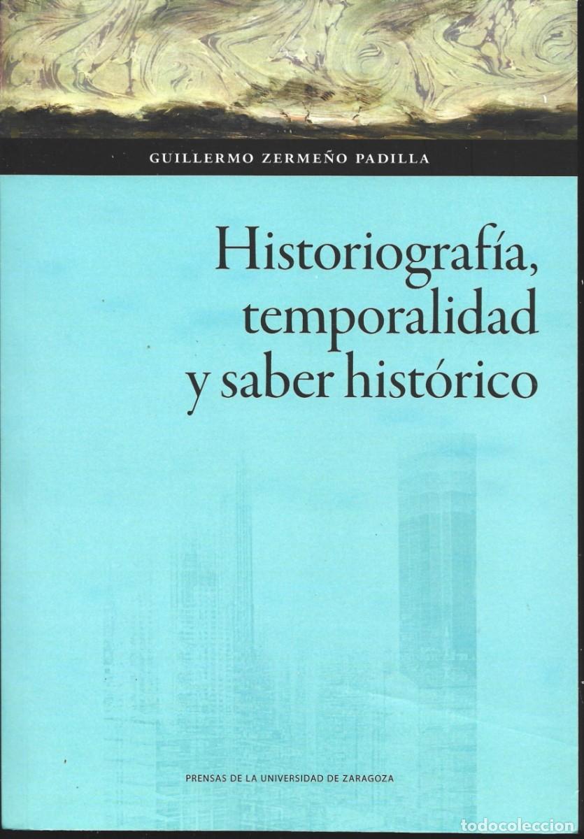Libros de segunda mano: Guillermo ZERME&Ntilde;O PADILLA : Historiograf&iacute;a, temporalidad y saber hist&oacute;rico. (P.U.Z., 2025)