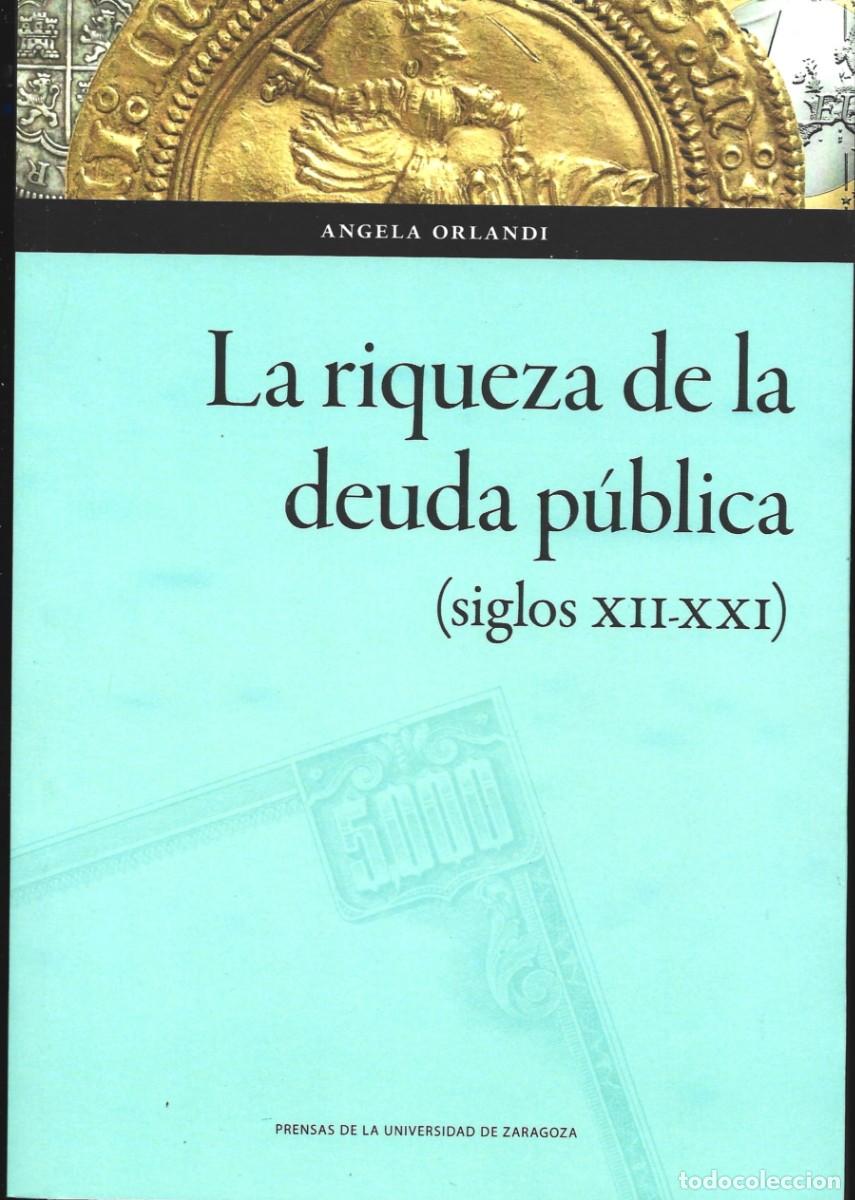 Libros de segunda mano: Angela ORLANDI : La riqueza de la deuda p&uacute;blica (siglos XII-XXI). P.U.Z., 2024