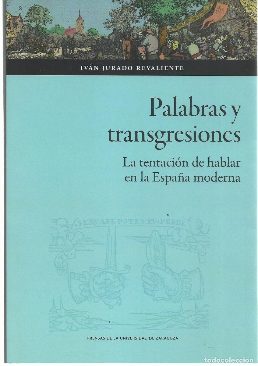Libros de segunda mano: Iv&aacute;n JURADO REVALIENTE : Palabras y transgresiones (La tentaci&oacute;n de hablar en la Espa&ntilde;a moderna).