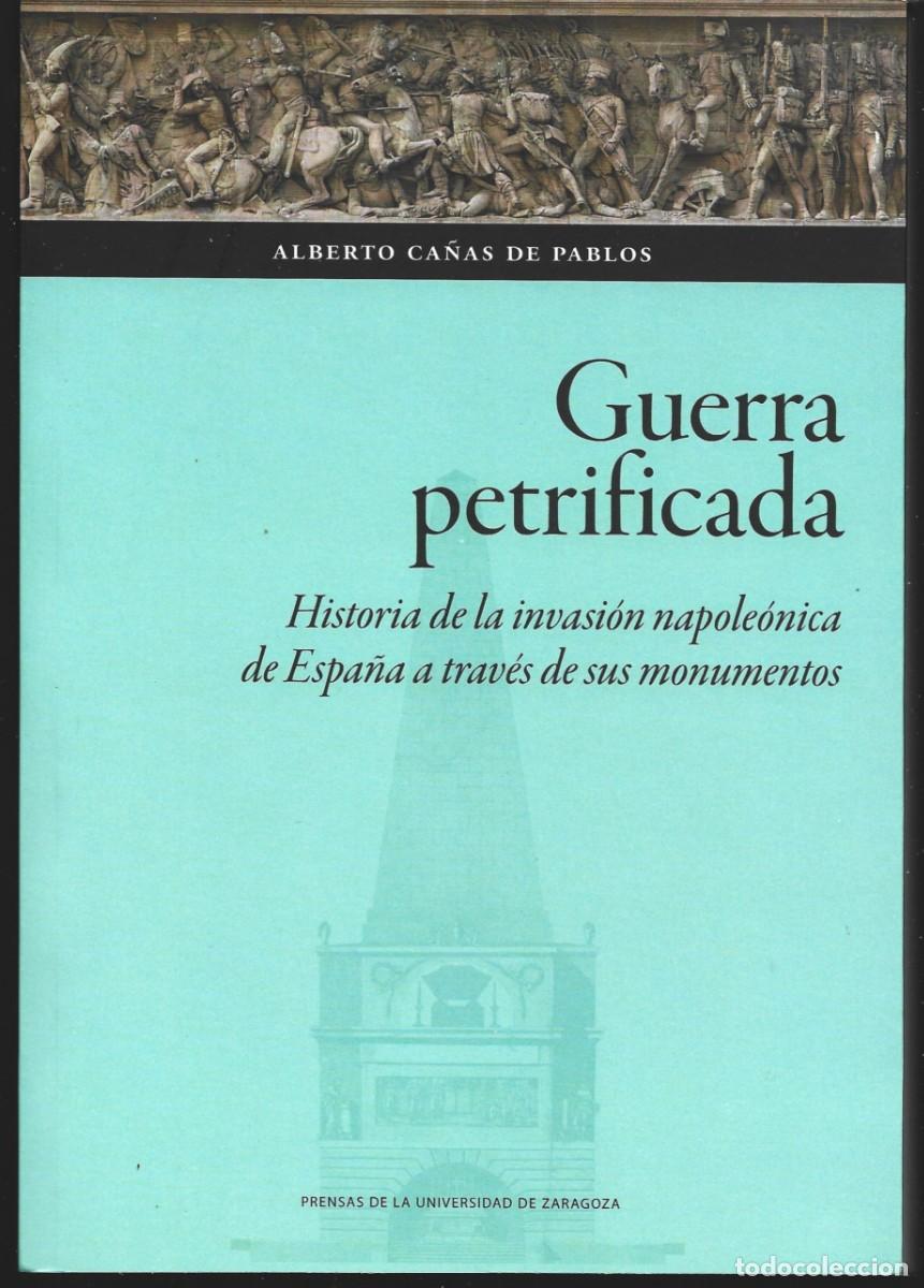 Libros de segunda mano: Alberto CA&Ntilde;AS DE PABLOS : Guerra petrificada. Historia de la invasi&oacute;n napole&oacute;nica de Espa&ntilde;a a trav&eacute;s
