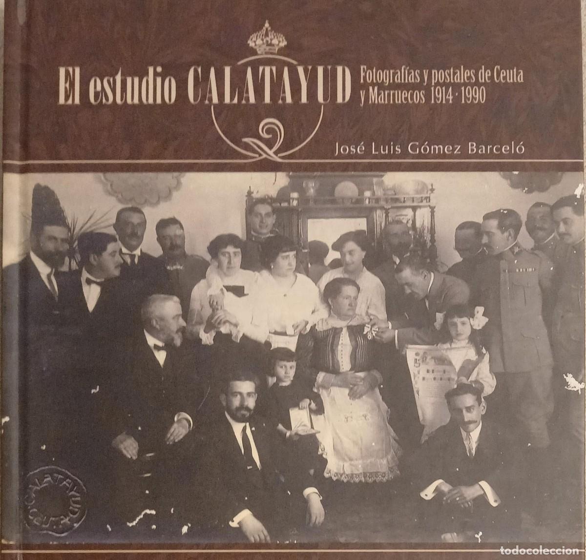 Libros de segunda mano: EL ESTUDIO CALATAYUD: FOTOGRAF&Iacute;AS Y POSTALES DE CEUTA Y MARRUECOS, 1914-1990