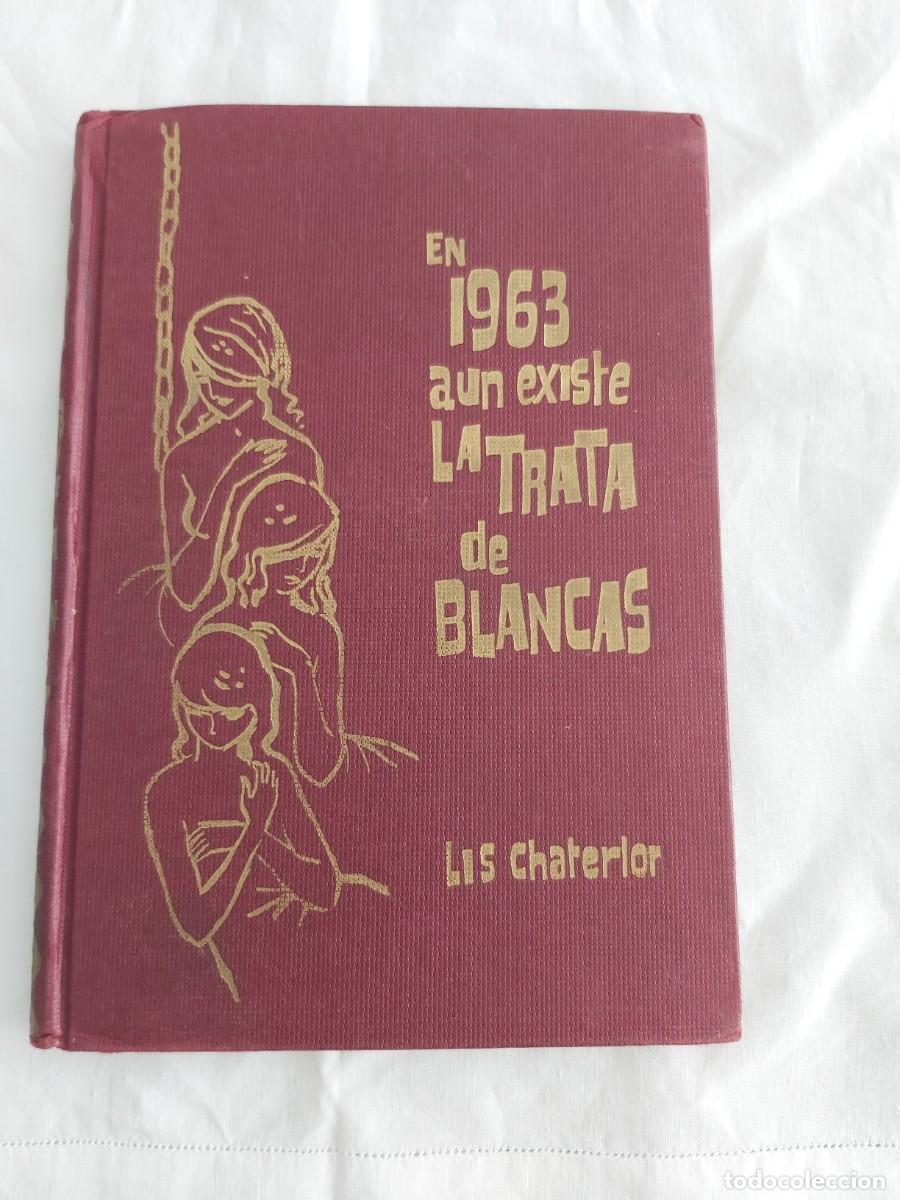 Libros de segunda mano: Libro Antiguo (1963) &rdquo;En 1963 aun existe la trata de blancas&rdquo; - Lis Chaterlon. Ed. Rodegar.