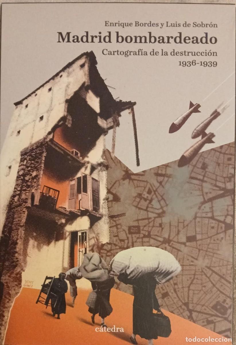 Libros de segunda mano: Madrid bombardeado. Cartograf&iacute;a de la destrucci&oacute;n 1936-1939 Enrique Bordes y Luis de Sobr&oacute;n