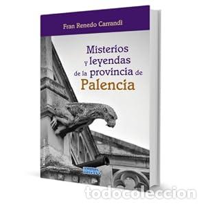 Libros de segunda mano: MISTERIOS Y LEYENDAS DE LA PROVINCIA DE PALENCIA - Fran Renedo Carrandi