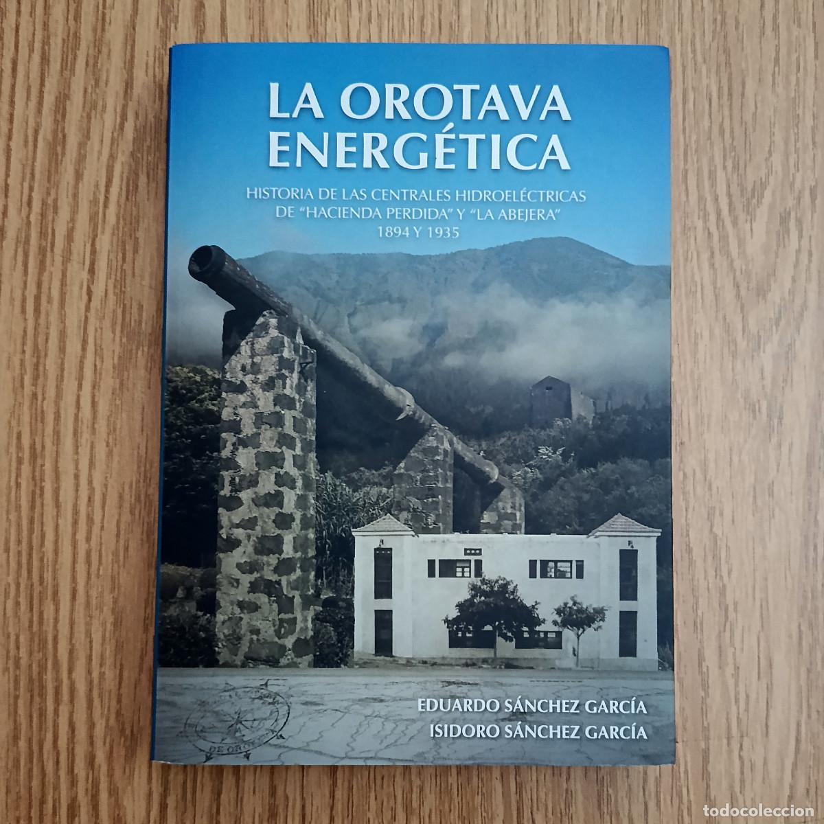 Libros de segunda mano: Libro LA OROTAVA ENERG&Eacute;TICA - HISTORIA DE LAS CENTRALES HIDROEL&Eacute;CTRICAS | Tenerife - Canarias