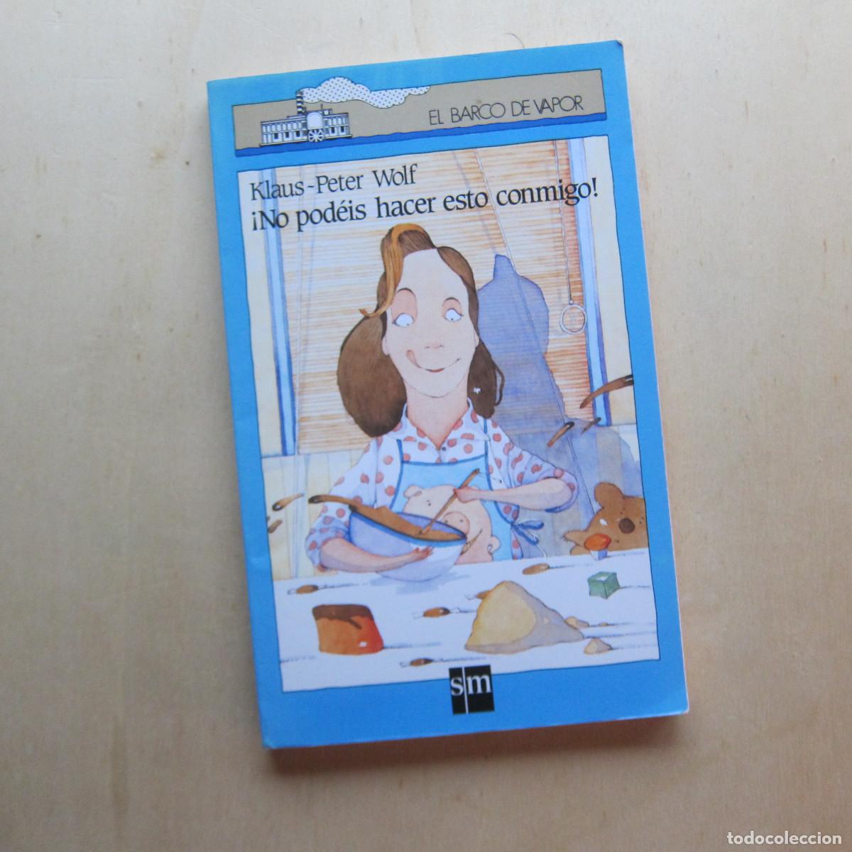 Libros de segunda mano: &iexcl;NO POD&Eacute;IS HACER ESTO CONMIGO! - KLAUS PETER-WOLF (BARCO DE VAPOR) INFANTIL