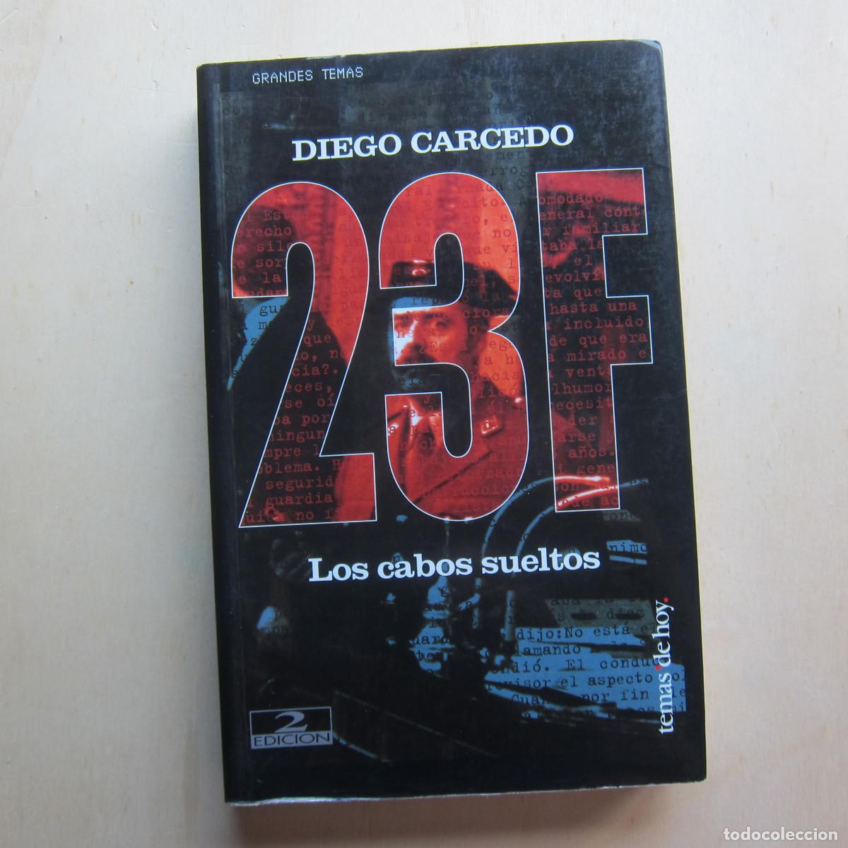 Libros de segunda mano: 23 F LOS CABOS SUELTOS - DIEGO CARCEDO (TEMAS DE HOY) POL&Iacute;TICA HISTORIA