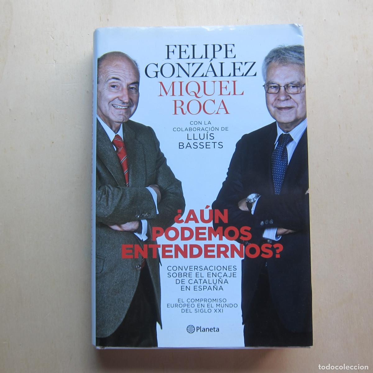 Libros de segunda mano: &iquest;A&Uacute;N PODEMOS ENTENDERNOS? CATALU&Ntilde;A - FELIPE GONZALEZ MIQUEL ROCA (PLANETA) HISTORIA ENTREVISTA