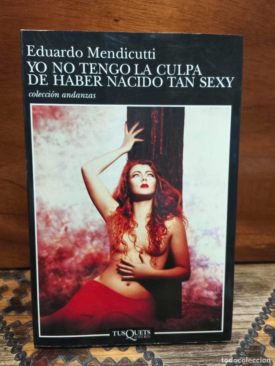 Libros de segunda mano: Eduardo Mendicutti &ndash; Yo no tengo la culpa de haber nacido tan sexy &ndash; Tusquets &ndash; 1997