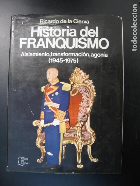 Libros de segunda mano: Historia del Franquismo: aislamiento, transformaci&oacute;n, agon&iacute;a: (1945-1975).- Cierva, Ricardo de la