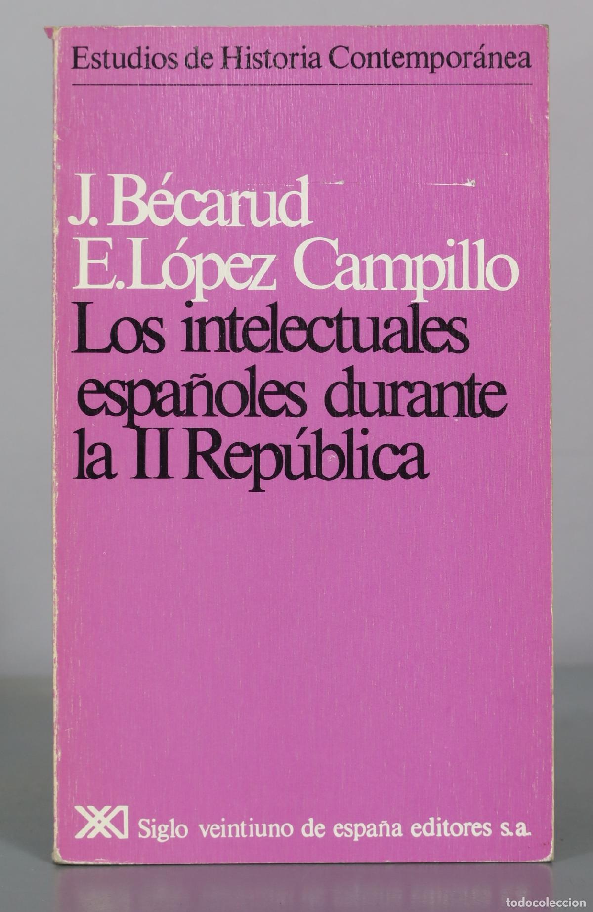 Libros de segunda mano: Los intelectuales espa&ntilde;oles durante la II Rep&uacute;blica - J. B&eacute;carud, E. L&oacute;pez Campillo - Siglo