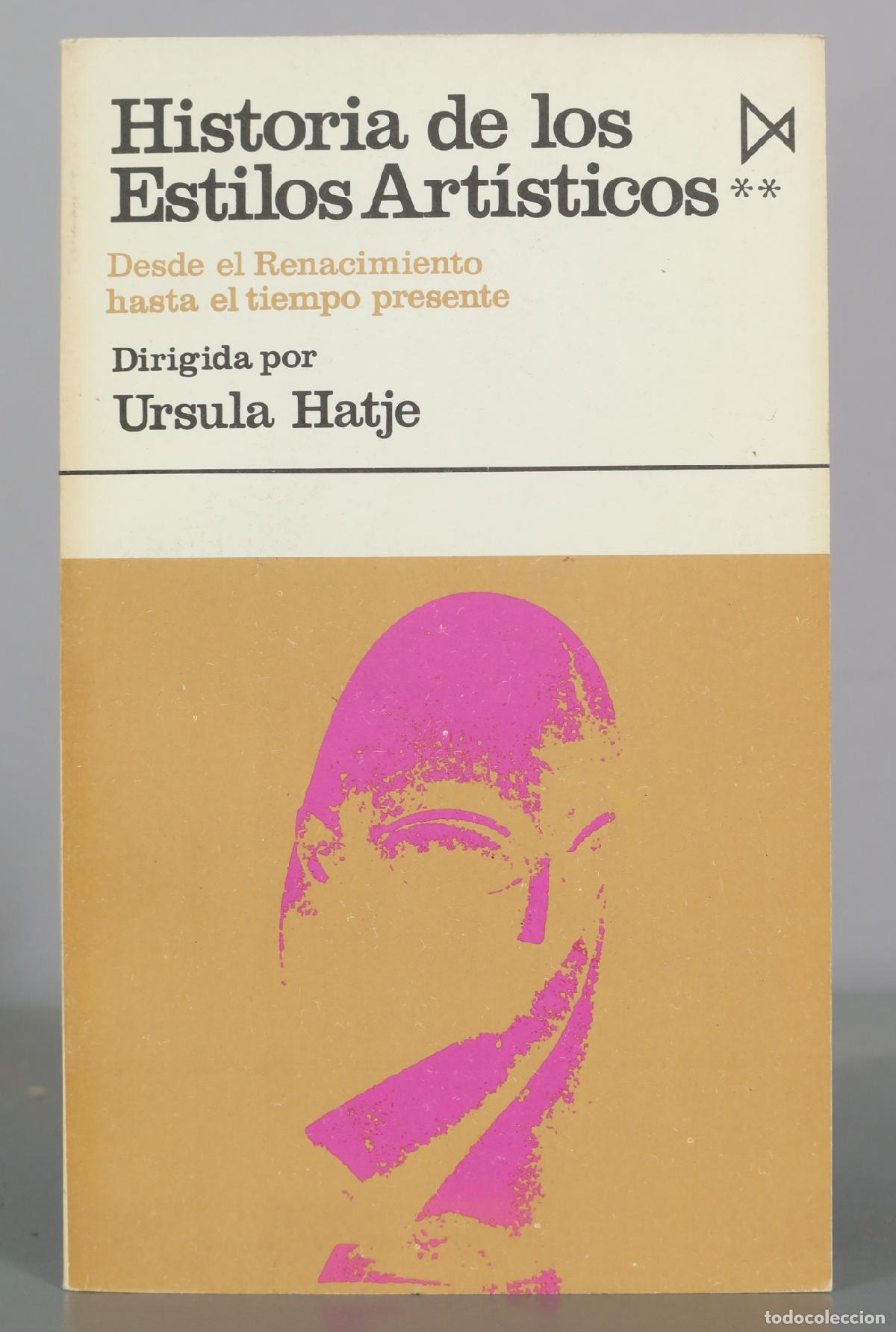 Libros de segunda mano: Historia de los Estilos Art&iacute;sticos - Desde el Renacimiento hasta el tiempo presente - Ursula Hatje -