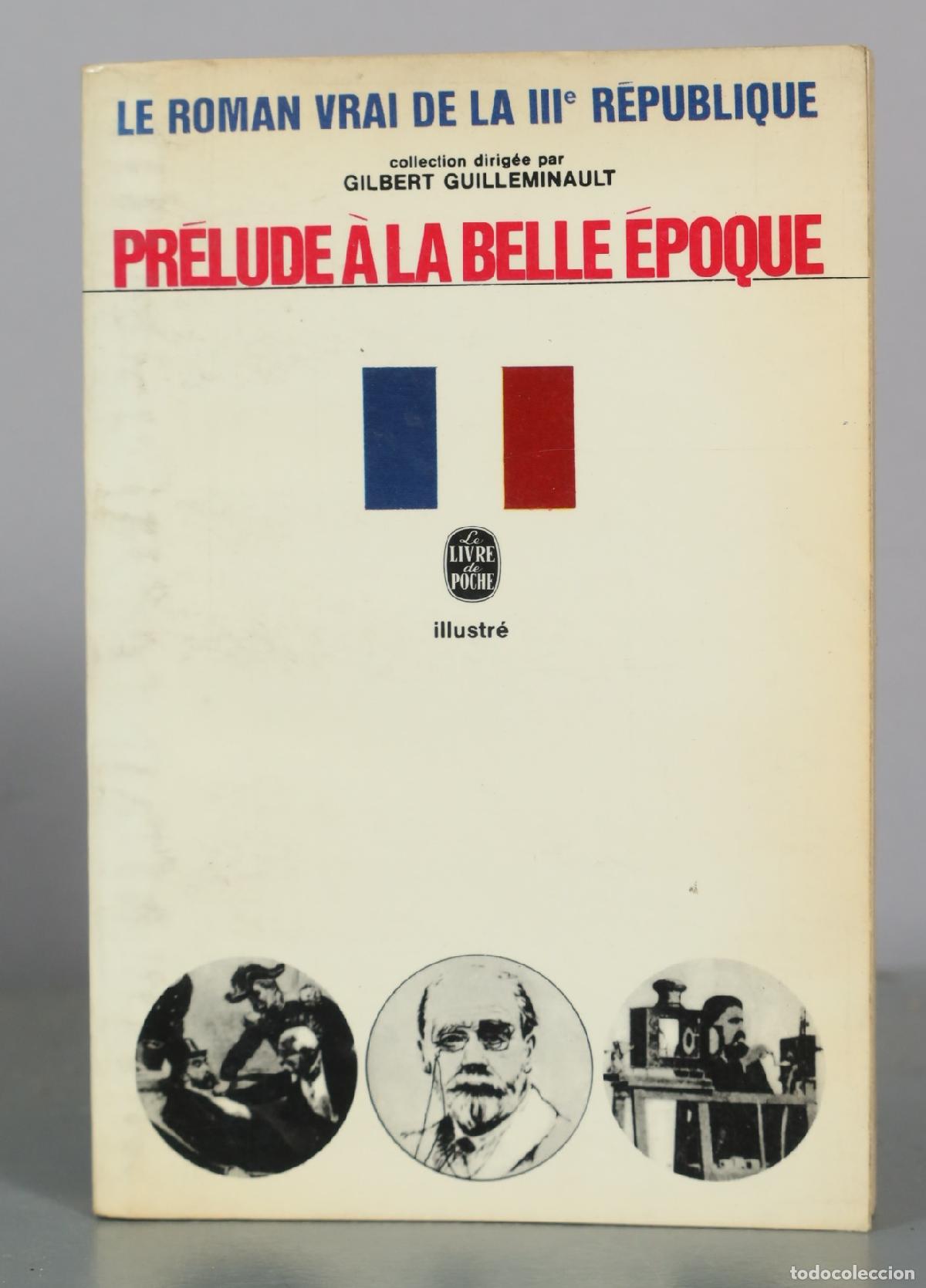 Libros de segunda mano: Le Roman Vrai de la IIIe Republique - Prelude a la Belle Epoque - Gilbert Guilleminault - Le Livre