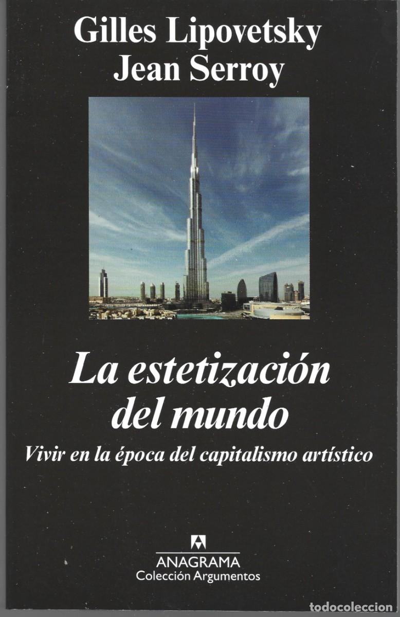 Libros de segunda mano: G. LIPOVETSKY / J. SERROY : La estetizaci&oacute;n del mundo (Vivir en la &eacute;poca del capitalismo art&iacute;stico)