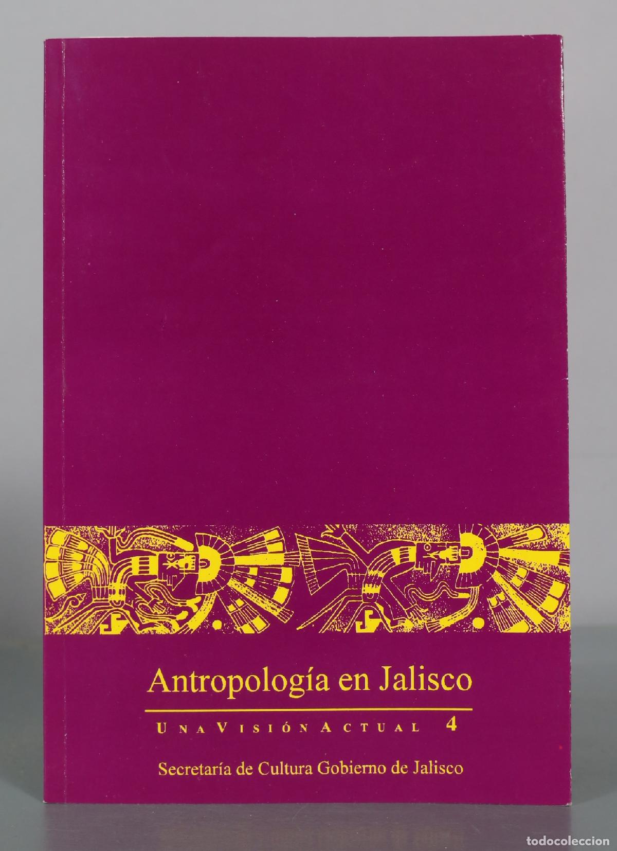 Libros de segunda mano: Antropolog&iacute;a en Jalisco - Una visi&oacute;n actual 4 - Secretar&iacute;a de Cultura Gobierno de Jalisco