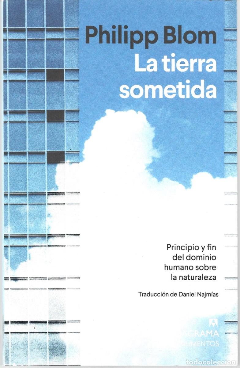 Libros de segunda mano: Philipp BLOM : La tierra sometida (Principio y fin del dominio humano sobre la naturaleza). 2025
