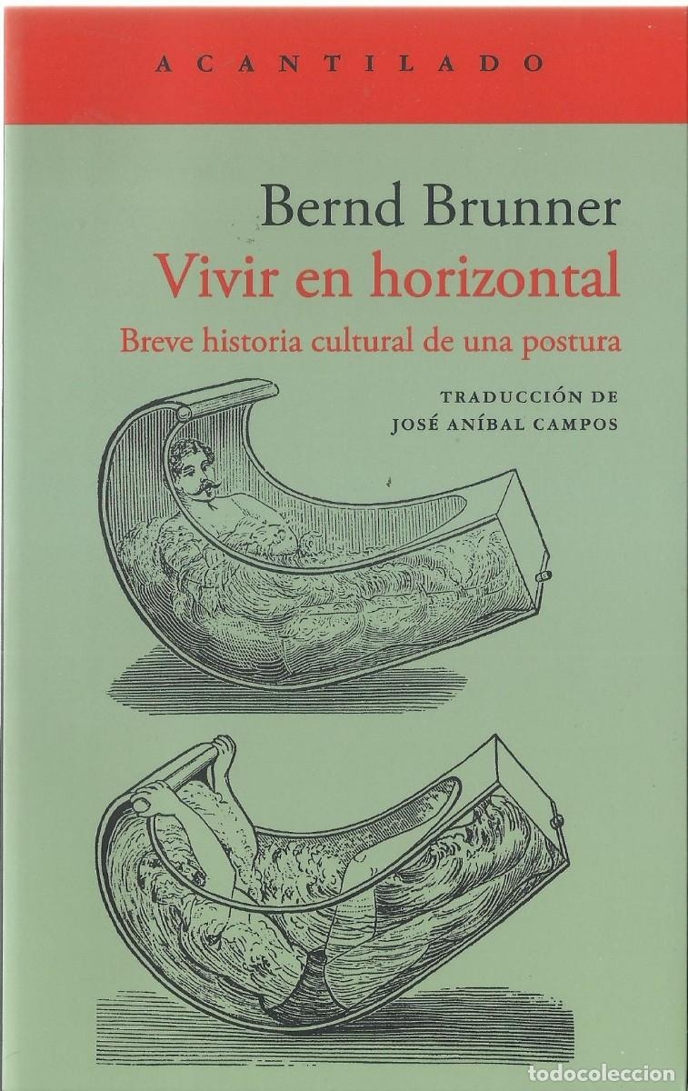 Libros de segunda mano: Bernd BRUNNER : Vivir en horizontal (Breve historia cultural de una postura). Ed. Acantilado, 2024