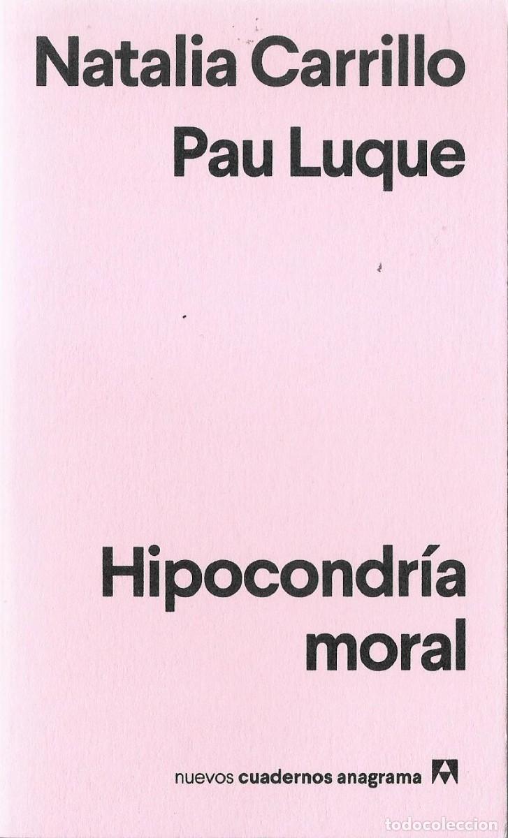 Libros de segunda mano: Natalia CARRILLO y Pau LUQUE : Hipocondr&iacute;a moral. (Nuevos Cuadernos Anagrama, 2022)