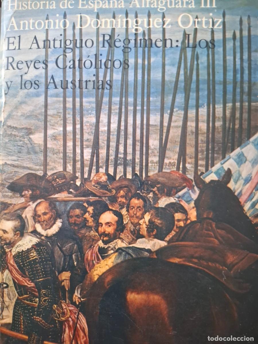 Libros de segunda mano: h.Espa&ntilde;a Alfaguara 3 El Antig&uuml;o R&eacute;gimen los reyes Cat&oacute;licos y los Austrias Antonio Dom&iacute;nguez Ort&iacute;z