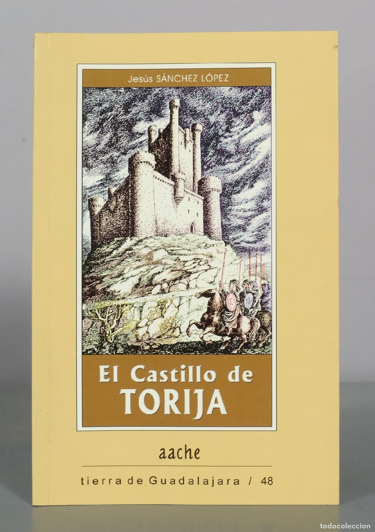Libros de segunda mano: El Castillo de Torija - Jes&uacute;s S&aacute;nchez L&oacute;pez - Aache Ediciones
