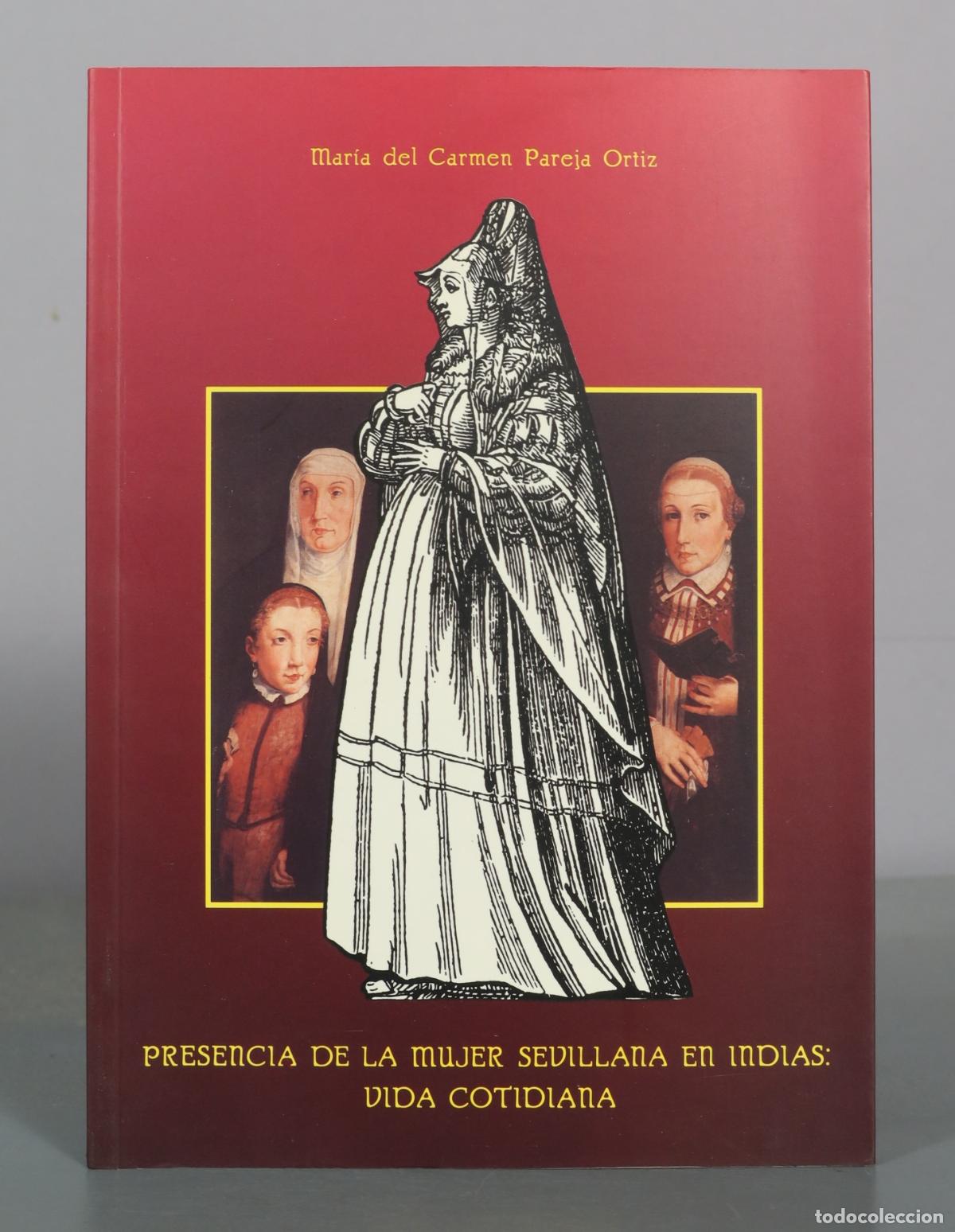 Libros de segunda mano: Presencia de la mujer sevillana en Indias: Vida cotidiana - Mar&iacute;a del Carmen Pareja Ortiz