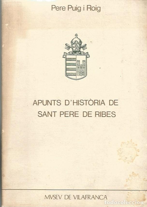 Libros de segunda mano: APUNTS D'HIST&Ograve;RIA DE SANT PERE DE RIBES-PERE PUIG i ROIG