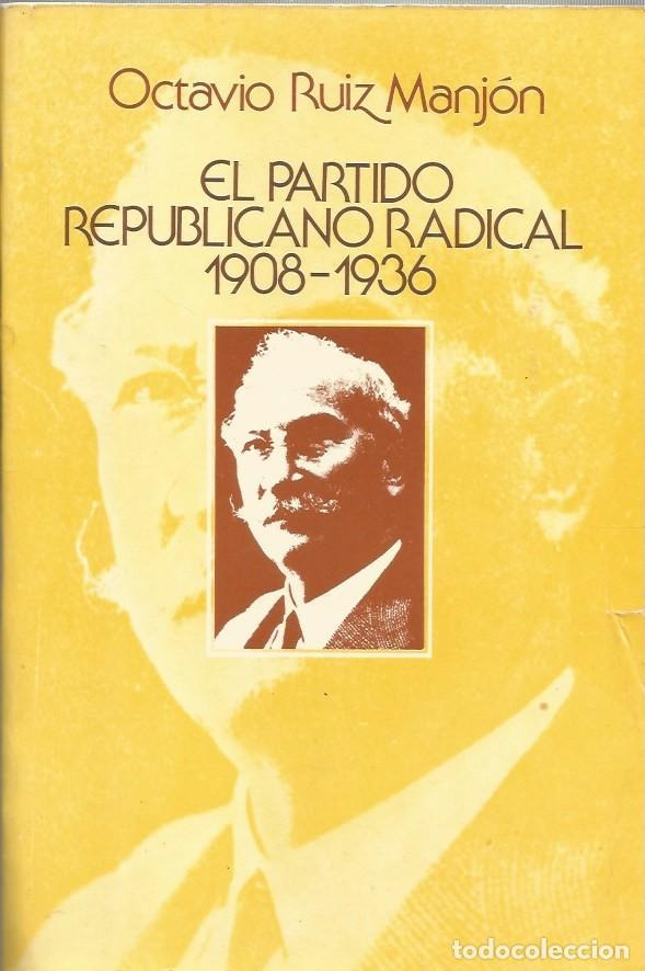 Libros de segunda mano: EL PARTIDO REPUBLICANO RADICAL 1908-1936 - OCTAVIO RUIZ MANJ&Oacute;N