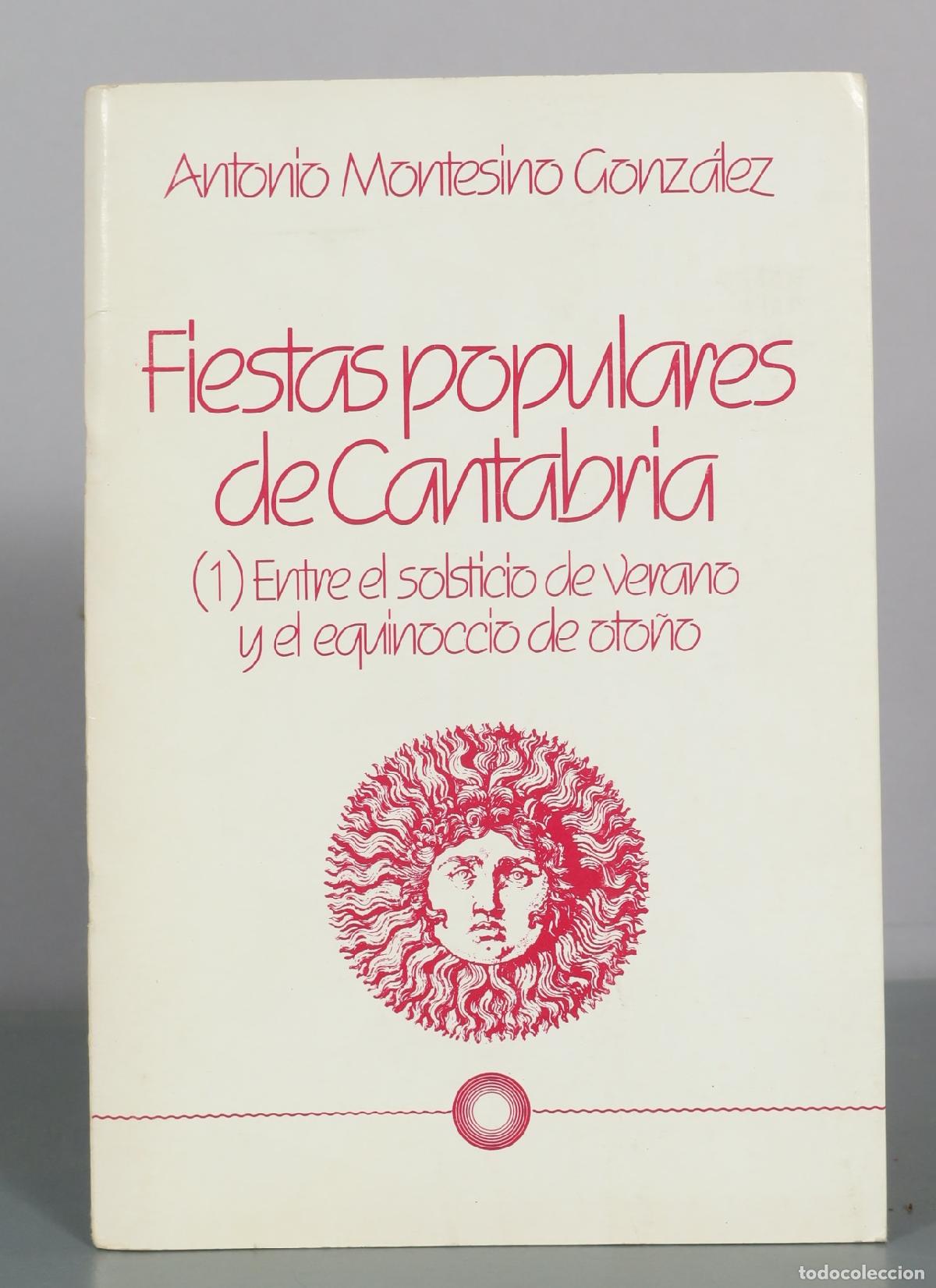 Libros de segunda mano: Fiestas populares de Cantabria - 1 - Entre el solsticio de verano y el equinoccio de oto� - Antonio