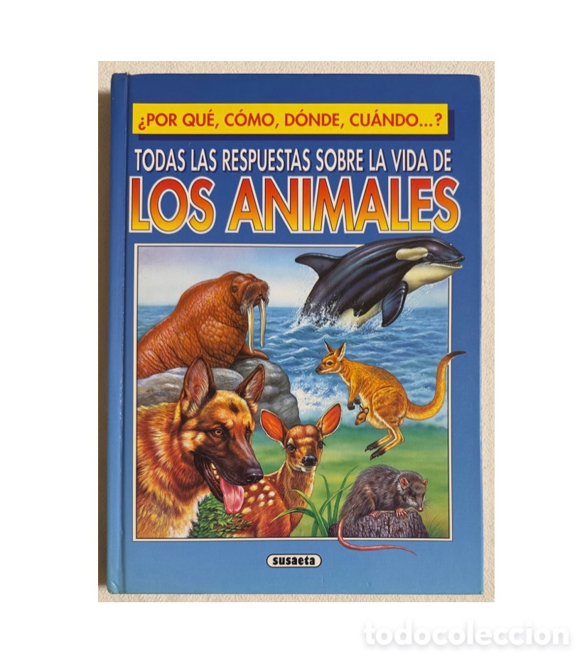 Libros de segunda mano: &iquest;Por qu&eacute;, c&oacute;mo, d&oacute;nde, cu&aacute;ndo...? Todas las respuestas sobre la vida de los animales. 1993, 1&ordf; ed.