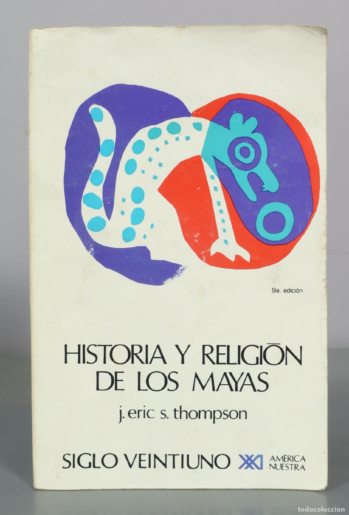 Libros de segunda mano: Historia y religi&oacute;n de los mayas - J. Eric S. Thompson - 9a. edici&oacute;n - Siglo Veintiuno Editores