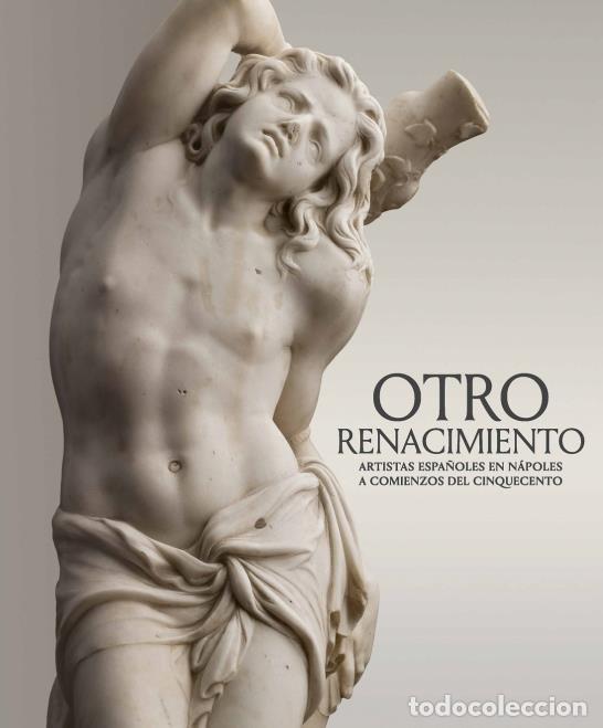 Libros de segunda mano: Otro Renacimiento. Artistas espa&ntilde;oles en N&aacute;poles a comienzos del Cinquecento