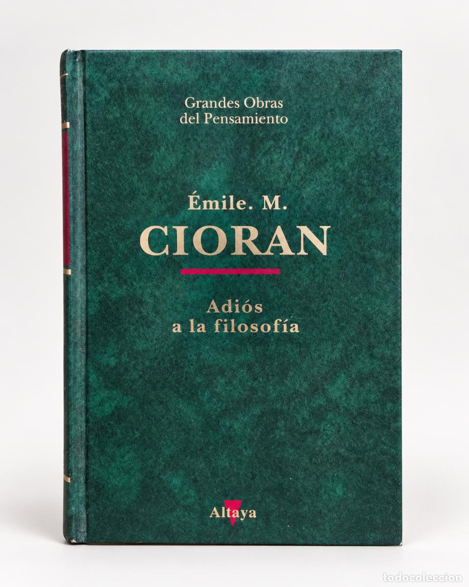 Libros de segunda mano: Emil M. Cioran &mdash; Adi&oacute;s a la filosof&iacute;a &mdash; Altaya &mdash; 1995