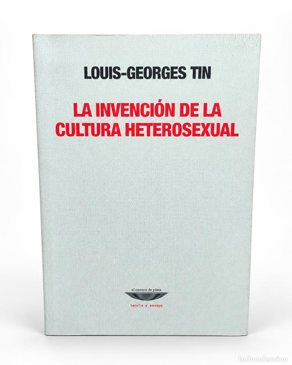 Libros de segunda mano: Louis-Georges Tin &mdash; La invenci&oacute;n de la cultura heterosexual &mdash; El Cuenco de Plata &mdash; 2012