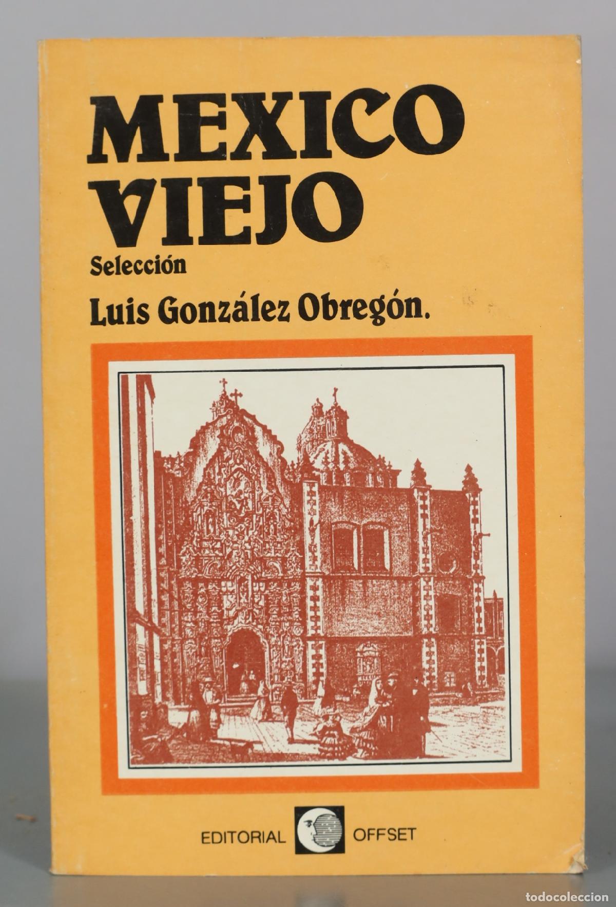 Libros de segunda mano: Mexico Viejo - Selecci&oacute;n - Luis Gonz&aacute;lez Obreg&oacute;n - Editorial Offset