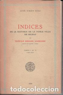 Libros de segunda mano: Indices de la historia de la noble Villa de Bilbao por Te&oacute;filo Guiard Larrauti. Jos&eacute; Sim&oacute;n Diaz