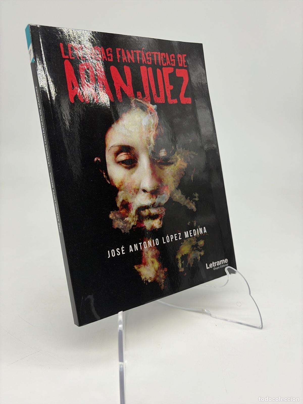 Libros de segunda mano: Leyendas fant&aacute;sticas de Aranjuez | Jos&eacute; Antonio L&oacute;pez Medina | Letrame | 2017