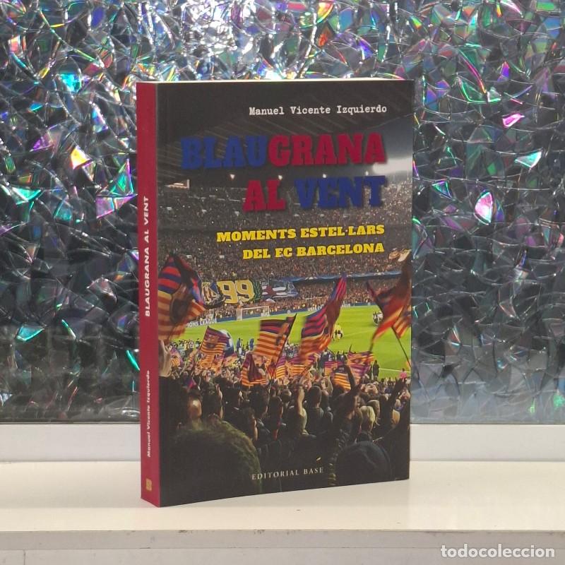 Libros de segunda mano: Blaugrana Al Vent: Moments Estel&middot;lars del Fc Barcelona - Manuel Vicente Izquierdo - Editorial Base