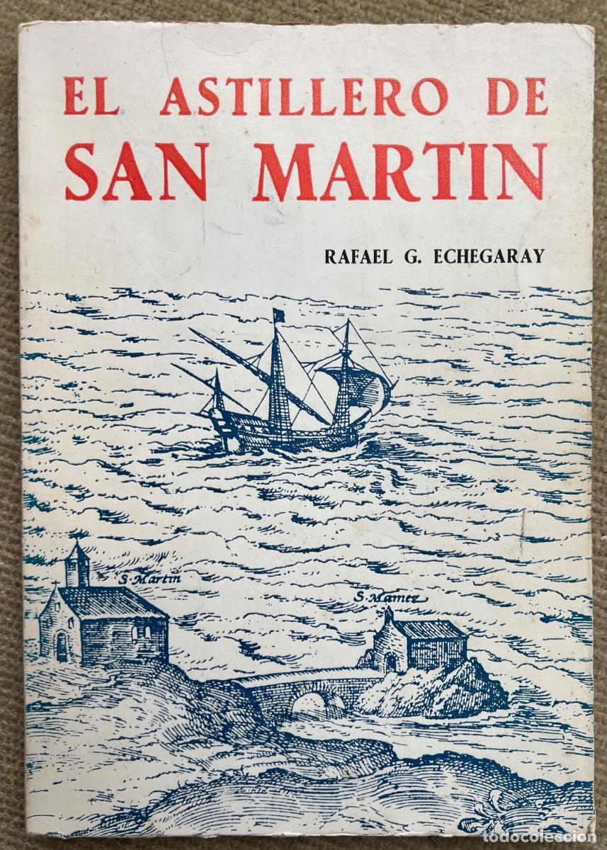 Libros de segunda mano: El Astillero de San Mart&iacute;n (Un siglo de construcci&oacute;n naval) - Rafael G. Echegaray - Santander, 1979