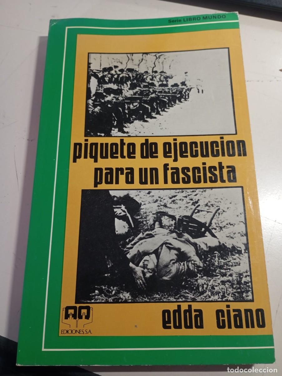 Libros de segunda mano: PIQUETE DE EJECUCI&Oacute;N PARA UN FASCISTA. EDDA CIANO. EDICIONES S.A. 1976. REF. UR EST