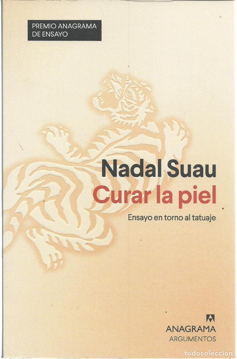 Libros de segunda mano: Nadal SUAU : Curar la piel (Ensayo en torno al tatuaje). Ed. Anagrama, col. Argumentos, 2023
